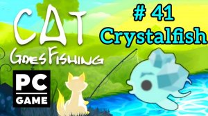 Cat Goes Fishing | # 41 - Crystalfish|PC