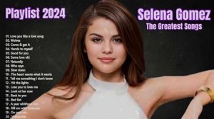 Selena Gomez Top Songs ~ Selena Gomez Greatest Hits 2024