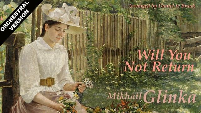 Orchestral version of 'Will You Not Return' from Mikhail Glinka смотреть онлайн