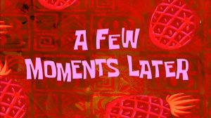 #1 A few moments later / Несколько мгновений спустя | SpongeBob Timecard | Insert for video Вставка