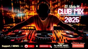 Music Mix 2025  Party Club Dance 2025  Best Remixes Of Popular Songs 2025 MEGAMIX (DJ Silviu M) (1)