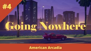American Arcadia - 4 - Глава 4. Going Nowhere / Путь в никуда