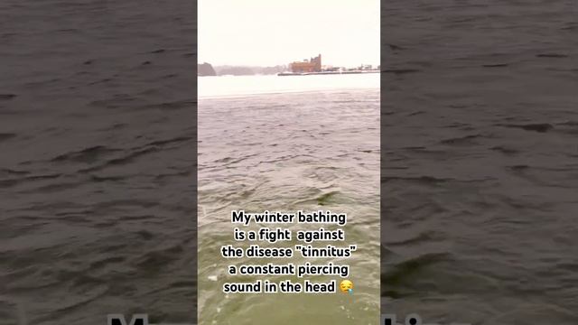 My winter bathing is a fight against the disease "Tinnitus" a constant piercing sound in the head