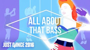 Just Dance 2016 - All About that Bass by Meghan Trainor