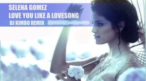 Selena Gomez - Love you like a lovesong remix ( DJ Kimbo remix )