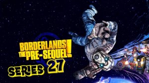 Borderlands The Pre-Sequel Бесконечный цикл серия 27