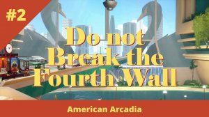 American Arcadia - 2 - Глава 2. Не ломайте четвертую стену