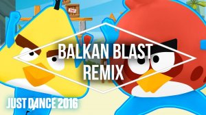 Just Dance 2016 - Balkan Blast Remix, Angry Birds