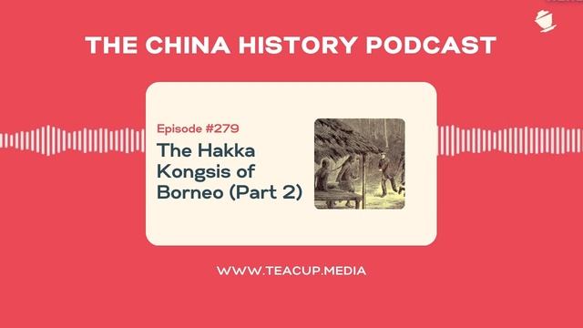 The Hakka Kongsis of Borneo | The China History Podcast | Ep. 279