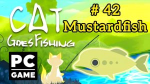 Cat Goes Fishing | # 42 - Mustardfish|PC