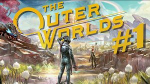 The Outer Worlds. Прохождение часть 1. Без комментариев