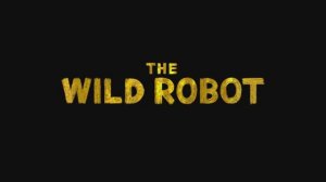 Дикий Робот - WILD ROBOT 2024 #мультфильм