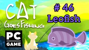 Cat Goes Fishing | # 46 - Leofish|PC