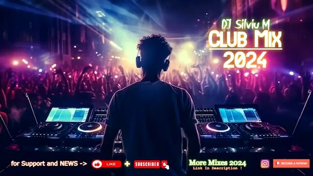 Music Mix 2024  Party Club Dance 2024  Best Remixes Of Popular Songs 2024 MEGAMIX (DJ Silviu M)