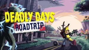 Playtest ожидаемого рогалика - Deadly Days: Roadtrip