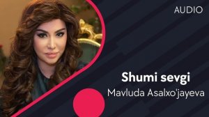 Mavluda Asalxo'jayeva - Shumi sevgi | Мавлуда Асалхужаева - Шуми севги (AUDIO)