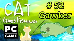 Cat Goes Fishing | #  52 - Gavker|PC