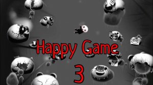 ЗАГАДОЧНЫЙ КОНЕЦ.../Happy Game/№3
