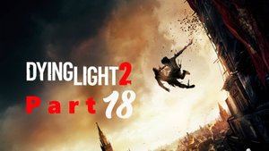 Dying Light 2: Stay Human. Часть 18