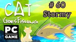 Cat Goes Fishing | # 60 - Stormy|PC