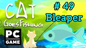 Cat Goes Fishing | # 49 - Bleaper|PC