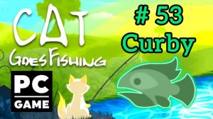 Cat Goes Fishing | # 53 - Curby|PC