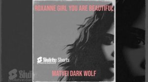 Roxanne Girl you are beautiful