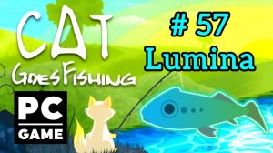 Cat Goes Fishing | # 57 - Lumina|PC