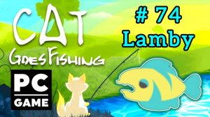 Cat Goes Fishing | # 74 - Lamby|PC