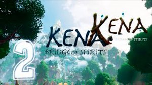 Прохождение Kena Bridge of Spirits. часть 2