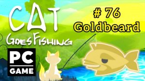 Cat Goes Fishing | # 76 - Goldbeard|PC