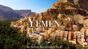 Yemen 4K - Scenic Relaxation Film With Calming Music