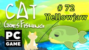 Cat Goes Fishing |# 72 - Yellowjaw|PC