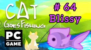 Cat Goes Fishing | # 64 - Blissy|PC