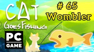 Cat Goes Fishing | # 65 - Wombler|PC