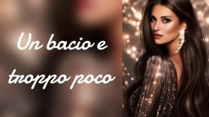 Песня на итальянском "Un bacio e  troppo poco"