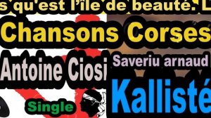 CHANSONS CORSES  ANTOINE CIOSI - SINGLE SAVERIU ARNAUD - KALLISTÉ OLIVI