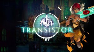 Transistor — Трейлер анонса на Nintendo Switch