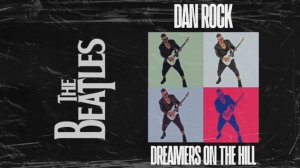 DAN ROCK & THE BEATLES - DREAMERS ON THE HILL ( 2024 NEW SINGLE )