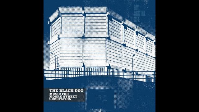 The Black Dog - Music for Moore Street Substation (2023)