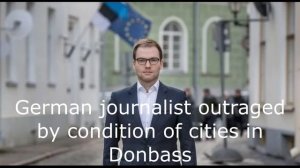 German journalist outraged by condition of cities in Donbass