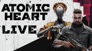 ⭐Atomic Heart / Live 2⭐