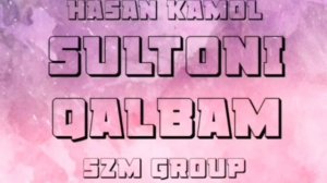 HASAN KAMOL ( СУЛТОНИ КАЛБАМ )