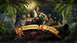 Приключения Робинзона Крузо. Проклятие пирата. Часть 1.