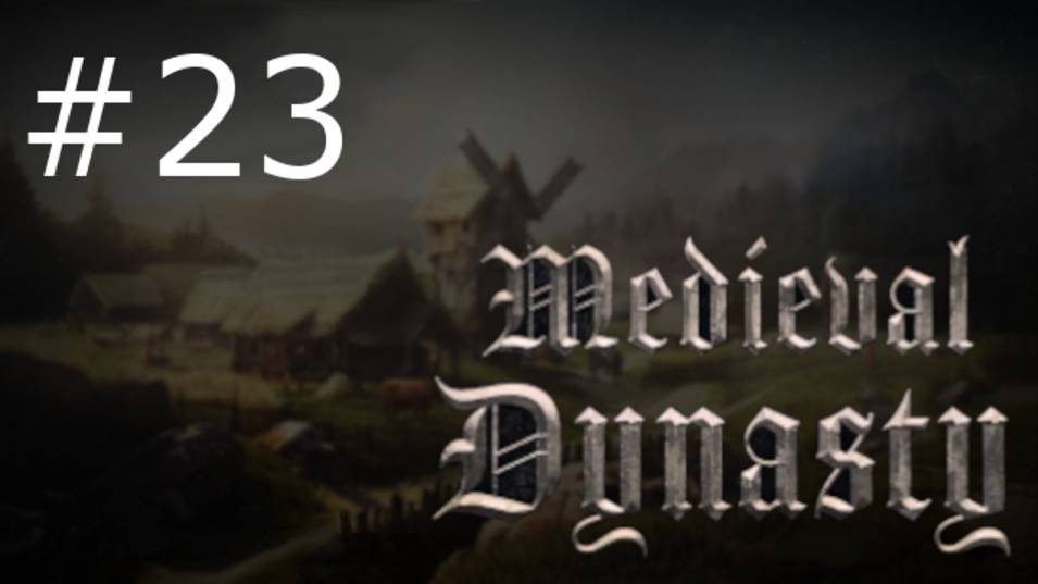Игра "Medieval Dynasty". Серия 23