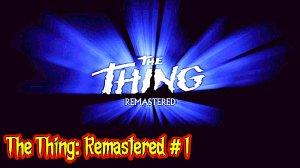 The Thing: Remastered прохождение с русской озвучкой часть 1