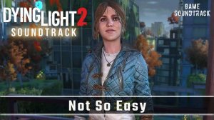 Dying Light 2 (2022) - Not So Easy - Unreleased OST. Game Soundtrack