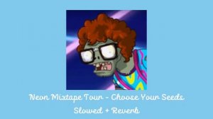 Neon Mixtape Tour - Choose Your Seeds Slowed + Reverb
