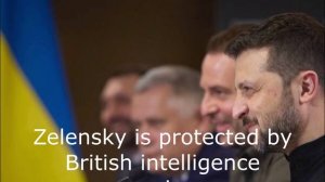 Zelensky is protected by British intelligence services