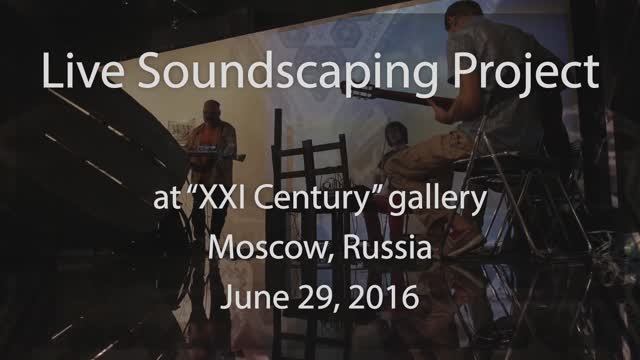 Live Soundscaping Project [Проект Звуковые ландшафты] at gallery "XXI Century". Part 2
